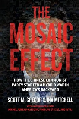 L'effet mosaïque : comment le parti communiste chinois a déclenché une guerre hybride dans l'arrière-cour de l'Amérique - The Mosaic Effect: How the Chinese Communist Party Started a Hybrid War in America's Backyard