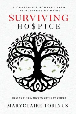 Survivre à l'hospice : Le voyage d'un aumônier dans le monde de la mort Comment trouver un prestataire digne de confiance - Surviving Hospice: A Chaplain's Journey Into the Business of Dying How to Find a Trustworthy Provider