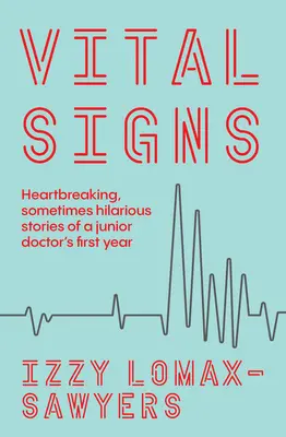 Signes vitaux : Histoires déchirantes, parfois hilarantes, de la première année d'un jeune médecin - Vital Signs: Heartbreaking, Sometimes Hilarious Stories of a Junior Doctor's First Year