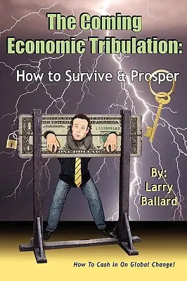 La tribulation économique à venir : Comment survivre et prospérer - The Coming Economic Tribulation: How to Survive & Prosper