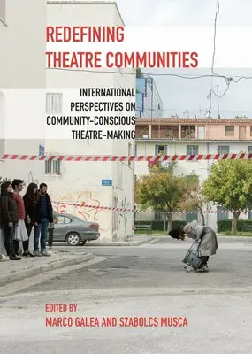 Redéfinir les communautés théâtrales : Perspectives internationales sur la création théâtrale au service de la communauté - Redefining Theatre Communities: International Perspectives on Community-Conscious Theatre-Making