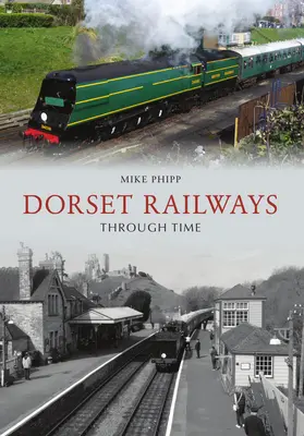 Les chemins de fer du Dorset à travers le temps - Dorset Railways Through Time