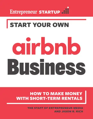 Créez votre propre entreprise Airbnb : Comment gagner de l'argent avec les locations à court terme - Start Your Own Airbnb Business: How to Make Money with Short-Term Rentals