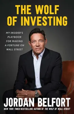 Le loup de l'investissement : Mon manuel d'initié pour faire fortune à Wall Street - The Wolf of Investing: My Insider's Playbook for Making a Fortune on Wall Street