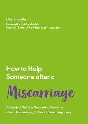 Comment aider quelqu'un après une fausse couche : Un manuel pratique - How to Help Someone After a Miscarriage: A Practical Handbook