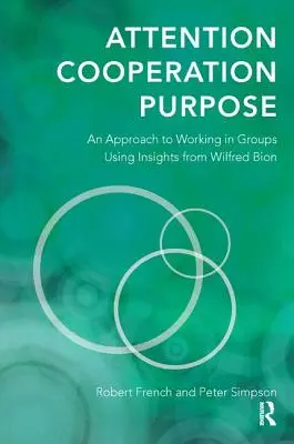 Attention, coopération, objectif : une approche du travail en groupe à partir des enseignements de Wilfred Bion - Attention, Cooperation, Purpose: An Approach to Working in Groups Using Insights from Wilfred Bion