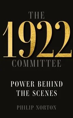 Le Comité 1922 : Le pouvoir en coulisses - The 1922 Committee: Power Behind the Scenes