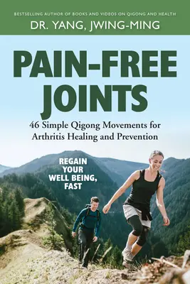 Des articulations sans douleur : 46 mouvements de Qigong simples pour la guérison et la prévention de l'arthrite - Pain-Free Joints: 46 Simple Qigong Movements for Arthritis Healing and Prevention