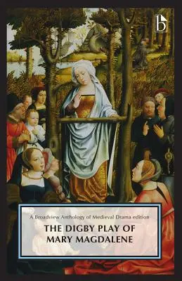La pièce de Marie-Madeleine de Digby : Une anthologie de la littérature britannique - The Digby Play of Mary Magdalene: A Broadview Anthology of British Literature Edition