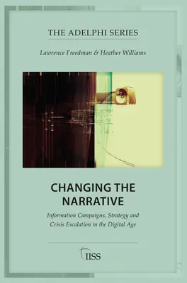 Changer le récit : Campagnes d'information, stratégie et escalade des crises à l'ère numérique - Changing the Narrative: Information Campaigns, Strategy and Crisis Escalation in the Digital Age