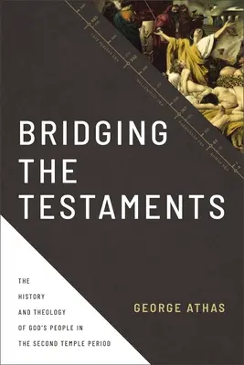 Bridging the Testaments : L'histoire et la théologie du peuple de Dieu à l'époque du Second Temple - Bridging the Testaments: The History and Theology of God's People in the Second Temple Period