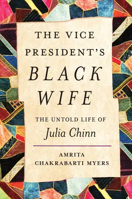 L'épouse noire du vice-président : la vie inédite de Julia Chinn - The Vice President's Black Wife: The Untold Life of Julia Chinn