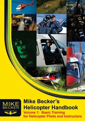 Manuel de Mike Becker sur les hélicoptères. Volume 1 : Formation de base pour les pilotes d'hélicoptères et les instructeurs. - Mike Becker's Helicopter Handbook. Volume 1: Basic Training for Helicopter Pilots and Instructors
