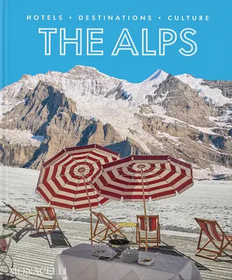Les Alpes : Hôtels, destinations, culture - The Alps: Hotels, Destinations, Culture