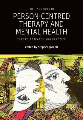 The Handbook of Person-Centred Therapy and Mental Health (Manuel de la thérapie centrée sur la personne et de la santé mentale) : Theory, Research and Practice - The Handbook of Person-Centred Therapy and Mental Health: Theory, Research and Practice