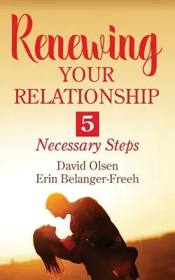 Renouveler votre relation : 5 étapes nécessaires - Renewing Your Relationship: 5 Necessary Steps