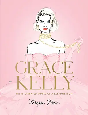 Grace Kelly : L'univers illustré d'une icône de la mode - Grace Kelly: The Illustrated World of a Fashion Icon