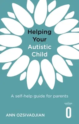 Aider votre enfant autiste : Un guide d'auto-assistance pour les parents - Helping Your Autistic Child: A Self-Help Guide for Parents