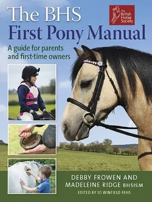 Le manuel du premier poney de la BHS : Un guide pour les parents et les nouveaux propriétaires de poneys - The BHS First Pony Manual: A Guide for Parents and First-Time Owners