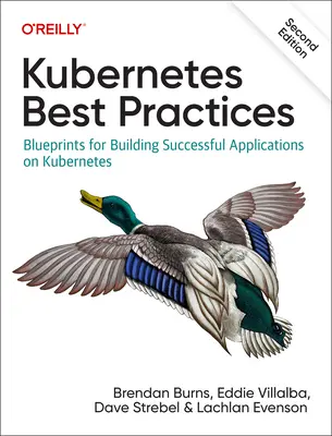 Kubernetes Best Practices : Des modèles pour créer des applications réussies sur Kubernetes - Kubernetes Best Practices: Blueprints for Building Successful Applications on Kubernetes