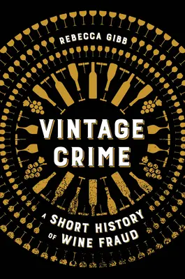 Le crime du millésime : Une brève histoire de la fraude sur le vin - Vintage Crime: A Short History of Wine Fraud
