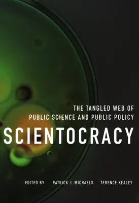 Scientocracy : L'enchevêtrement de la science et des politiques publiques - Scientocracy: The Tangled Web of Public Science and Public Policy