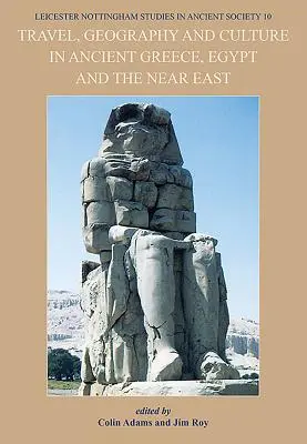 Voyages, géographie et culture dans la Grèce antique, l'Égypte et le Proche-Orient - Travel, Geography and Culture in Ancient Greece, Egypt and the Near East