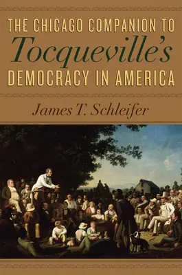 The Chicago Companion to Tocqueville's Democracy in America« » (La démocratie de Tocqueville en Amérique) - The Chicago Companion to Tocqueville's Democracy in America