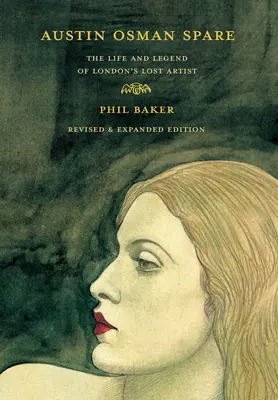 Austin Osman Spare, édition révisée : La vie et la légende de l'artiste perdu de Londres - Austin Osman Spare, Revised Edition: The Life and Legend of London's Lost Artist