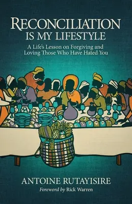 La réconciliation est mon style de vie : Une leçon de vie sur le pardon et l'amour envers ceux qui vous ont détesté - Reconciliation is My Lifestyle: A Life's Lesson on Forgiving and Loving Those Who Have Hated You