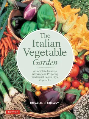 Le potager italien : Un guide complet pour cultiver et préparer les légumes traditionnels à l'italienne - The Italian Vegetable Garden: A Complete Guide to Growing and Preparing Traditional Italian-Style Vegetables