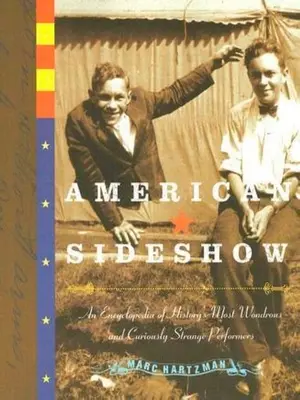 American Sideshow : Une encyclopédie des artistes les plus merveilleux et les plus curieusement étranges de l'histoire - American Sideshow: An Encyclopedia of History's Most Wondrous and Curiously Strange Performers