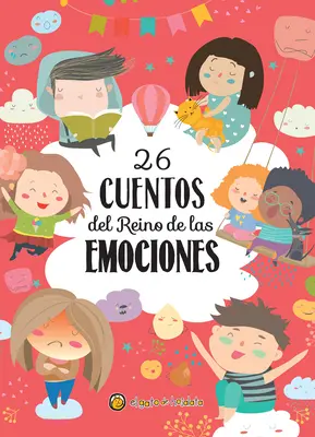 26 Cuentos del Reino de Las Emociones / 26 Contes du royaume des émotions - 26 Cuentos del Reino de Las Emociones / 26 Tales from the Realm of Emotions