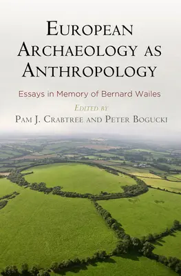 L'archéologie européenne en tant qu'anthropologie : Essais à la mémoire de Bernard Wailes - European Archaeology as Anthropology: Essays in Memory of Bernard Wailes