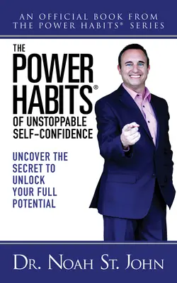 Les Power Habits(r) d'une confiance en soi inébranlable : Découvrez le secret pour libérer votre plein potentiel - The Power Habits(r) of Unstoppable Self-Confidence: Uncover the Secret to Unlock Your Full Potential