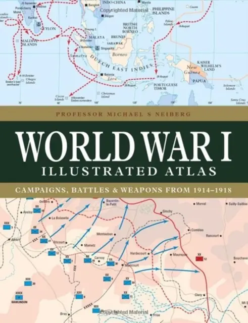 Atlas illustré de la Première Guerre mondiale : Campagnes, batailles et armes de 1914 à 1918 - World War I Illustrated Atlas: Campaigns, Battles & Weapons from 1914-1918