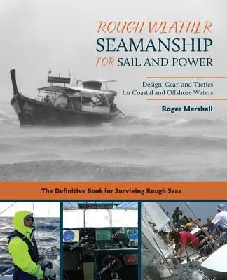 La navigation par gros temps à la voile et au moteur : Conception, équipement et tactique pour les eaux côtières et hauturières - Rough Weather Seamanship for Sail and Power: Design, Gear, and Tactics for Coastal and Offshore Waters