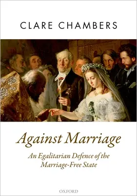 Contre le mariage : Une défense égalitaire de l'État sans mariage - Against Marriage: An Egalitarian Defence of the Marriage-Free State