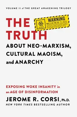 La vérité sur le néo-marxisme, le maoïsme culturel et l'anarchie : Exposer la folie des éveillés à l'ère de la désinformation - The Truth about Neo-Marxism, Cultural Maoism, and Anarchy: Exposing Woke Insanity in an Age of Disinformation