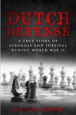 La défense néerlandaise : Une histoire vraie de lutte et de survie pendant la Seconde Guerre mondiale - Dutch Defense: A true story of struggle and survival during World War II