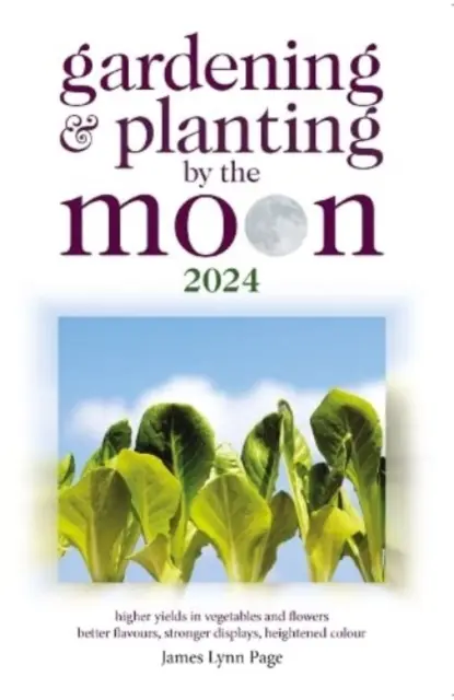 Jardiner et planter selon la lune 2024 - Gardening and Planting by the Moon 2024