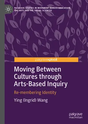 Passer d'une culture à l'autre par le biais d'une enquête basée sur les arts : La réappropriation de l'identité - Moving Between Cultures Through Arts-Based Inquiry: Re-Membering Identity