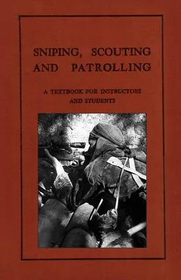 Sniping, Scouting and Patrolling : Un manuel pour les instructeurs et les étudiants 1940 - Sniping, Scouting and Patrolling: A Textbook for Instructors and Students 1940