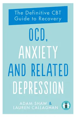 Ocd, Anxiety and Related Depression : Le guide définitif de la TCC pour le rétablissement - Ocd, Anxiety and Related Depression: The Definitive CBT Guide to Recovery