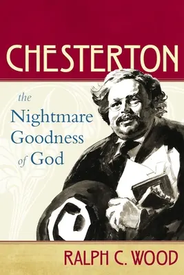 Chesterton : Le cauchemar de la bonté de Dieu - Chesterton: The Nightmare Goodness of God