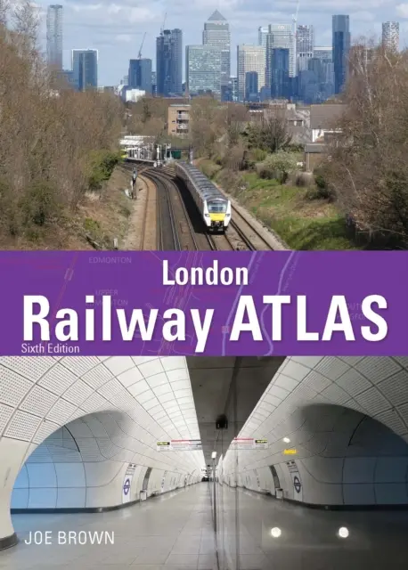 Atlas des chemins de fer de Londres 6e édition (Brown Joe (Auteur)) - London Railway Atlas 6th Edition (Brown Joe (Author))