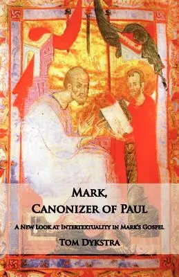 Marc canonisateur de Paul : Un nouveau regard sur l'intertextualité dans l'évangile de Marc - Mark Canonizer of Paul: A New Look at Intertextuality in Mark's Gospel
