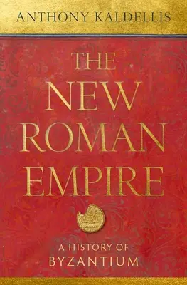 Le nouvel empire romain : Une histoire de Byzance - The New Roman Empire: A History of Byzantium