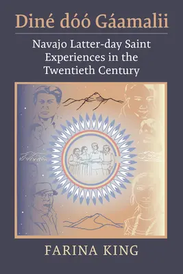 Din D Gamalii : Les expériences des saints des derniers jours navajos au vingtième siècle - Din D Gamalii: Navajo Latter-Day Saint Experiences in the Twentieth Century