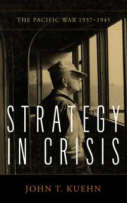 La stratégie en crise : La guerre du Pacifique, 1937-1945 - Strategy in Crisis: The Pacific War, 1937-1945